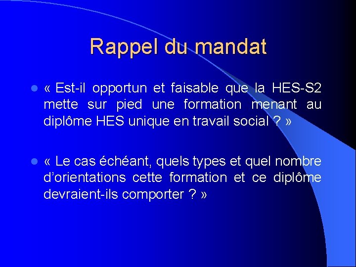 Rappel du mandat l « Est-il opportun et faisable que la HES-S 2 mette