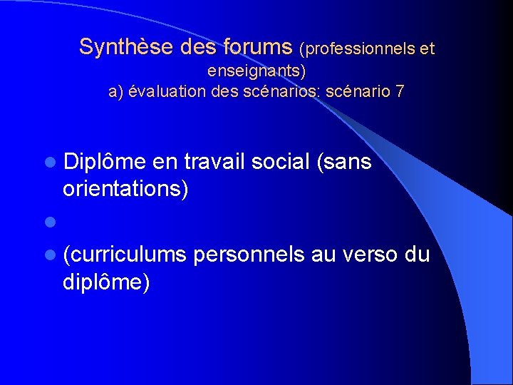 Synthèse des forums (professionnels et enseignants) a) évaluation des scénarios: scénario 7 l Diplôme