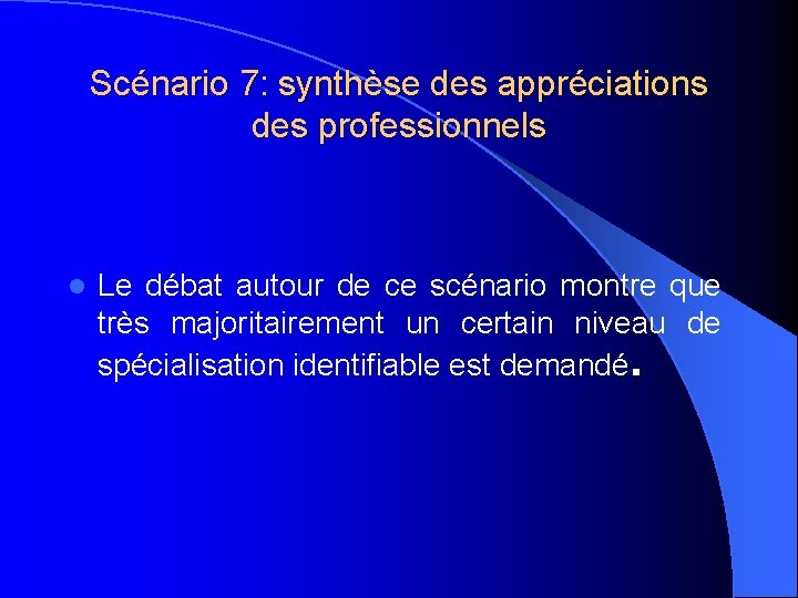 Scénario 7: synthèse des appréciations des professionnels l Le débat autour de ce scénario