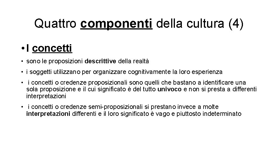 Quattro componenti della cultura (4) • I concetti • sono le proposizioni descrittive della