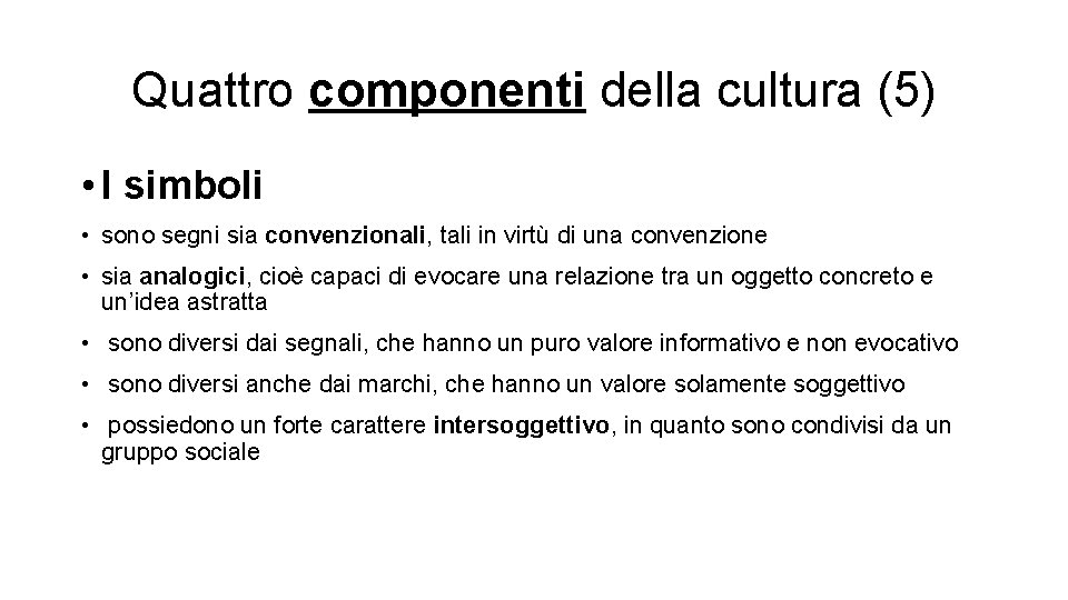 Quattro componenti della cultura (5) • I simboli • sono segni sia convenzionali, tali