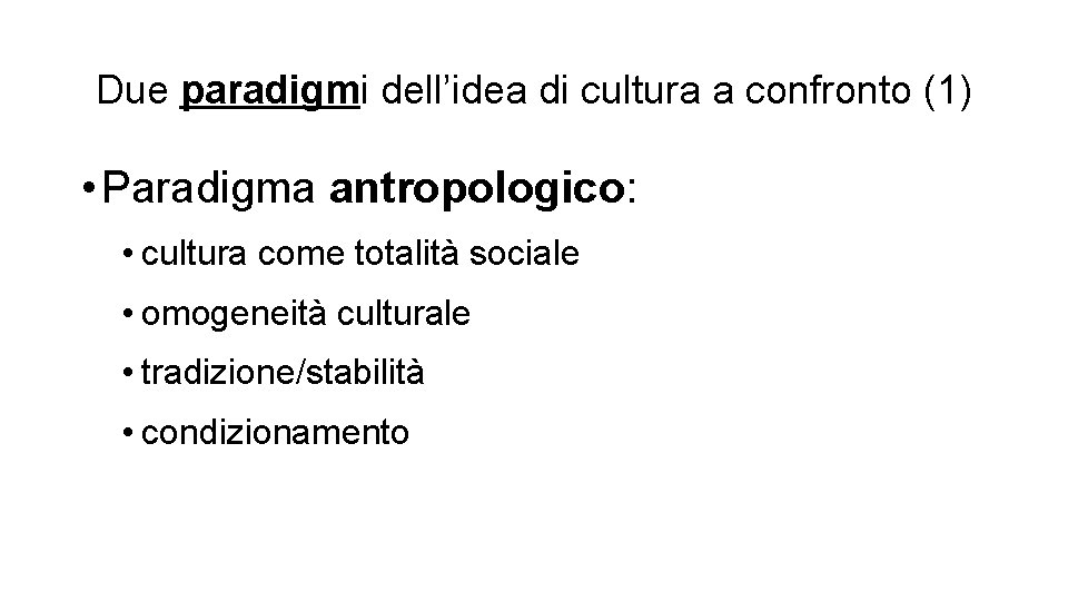 Due paradigmi dell’idea di cultura a confronto (1) • Paradigma antropologico: • cultura come