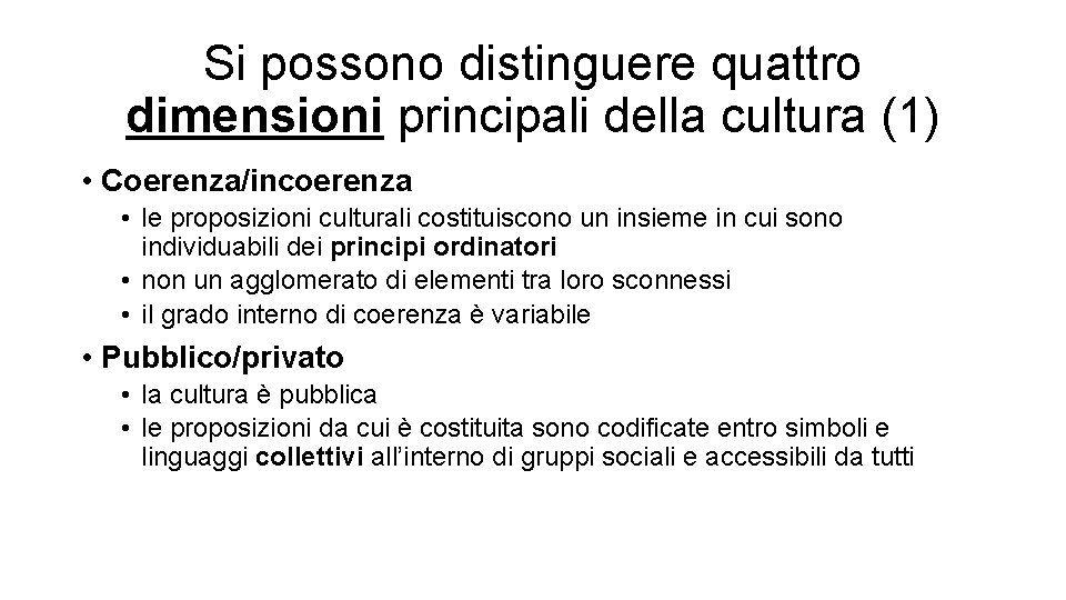 Si possono distinguere quattro dimensioni principali della cultura (1) • Coerenza/incoerenza • le proposizioni