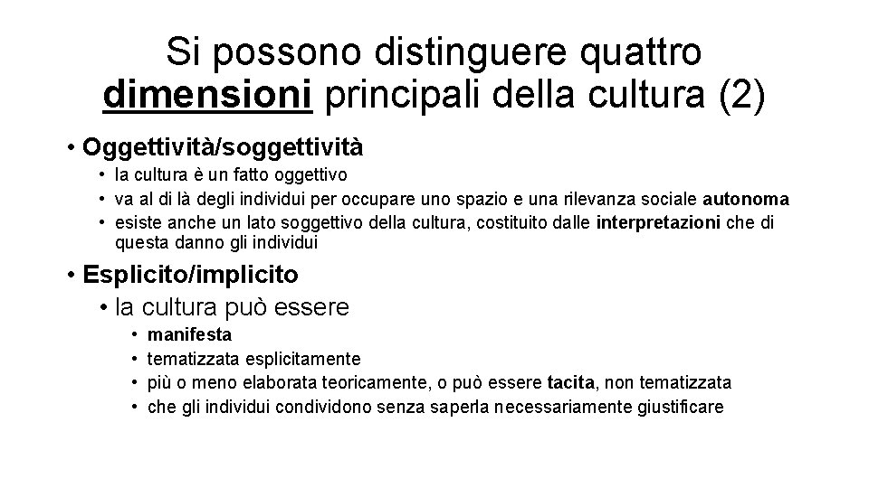 Si possono distinguere quattro dimensioni principali della cultura (2) • Oggettività/soggettività • la cultura