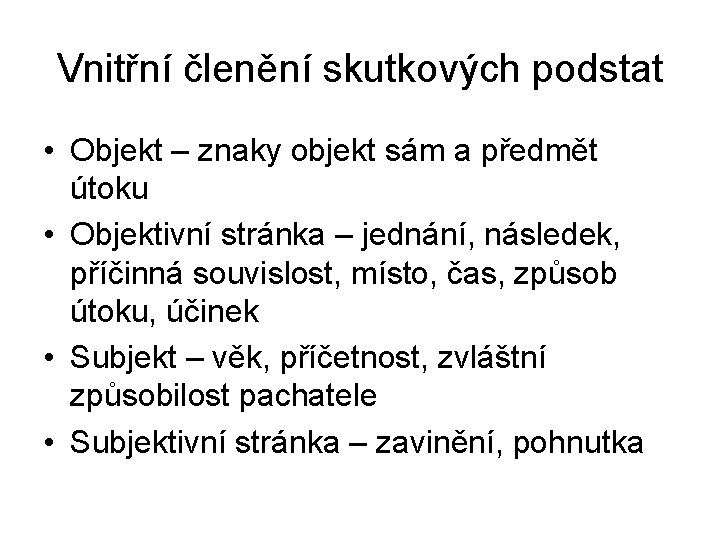 Vnitřní členění skutkových podstat • Objekt – znaky objekt sám a předmět útoku •