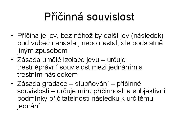 Příčinná souvislost • Příčina je jev, bez něhož by další jev (následek) buď vůbec