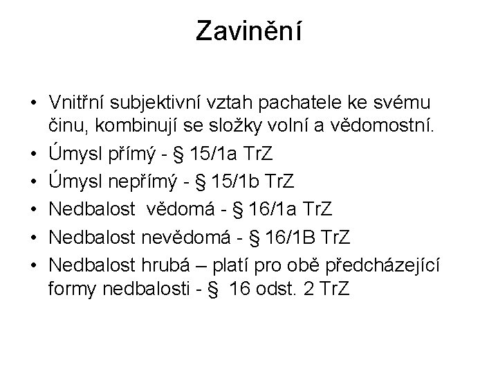 Zavinění • Vnitřní subjektivní vztah pachatele ke svému činu, kombinují se složky volní a