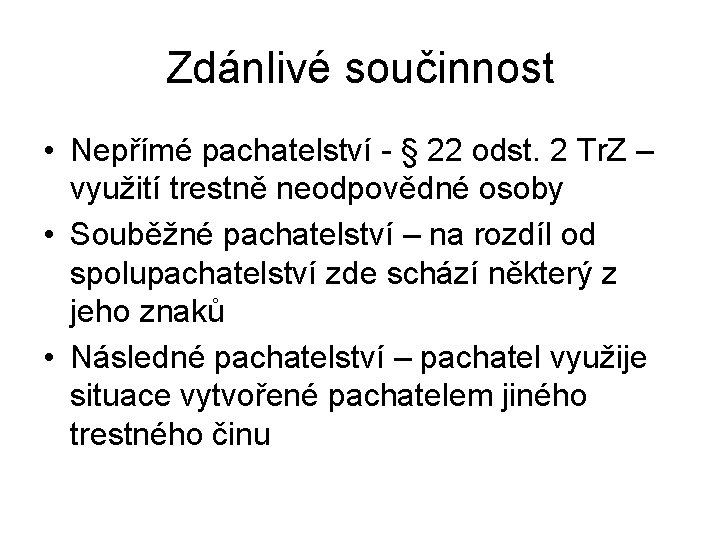 Zdánlivé součinnost • Nepřímé pachatelství - § 22 odst. 2 Tr. Z – využití