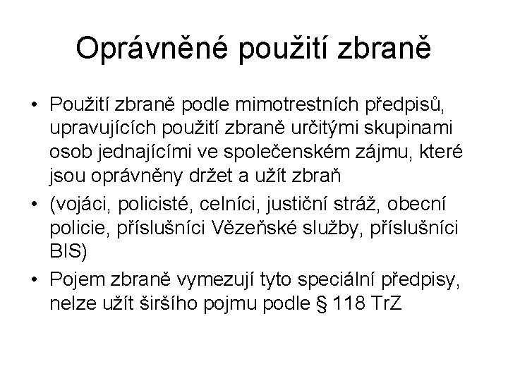 Oprávněné použití zbraně • Použití zbraně podle mimotrestních předpisů, upravujících použití zbraně určitými skupinami