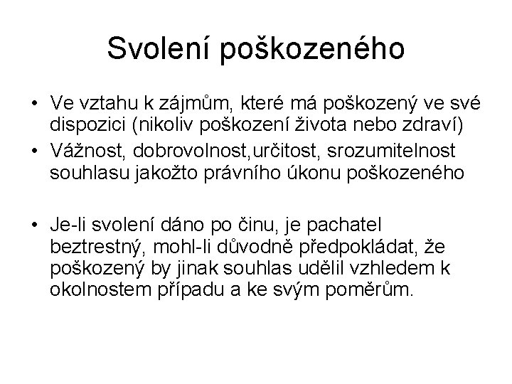 Svolení poškozeného • Ve vztahu k zájmům, které má poškozený ve své dispozici (nikoliv