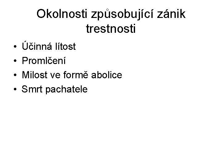 Okolnosti způsobující zánik trestnosti • • Účinná lítost Promlčení Milost ve formě abolice Smrt