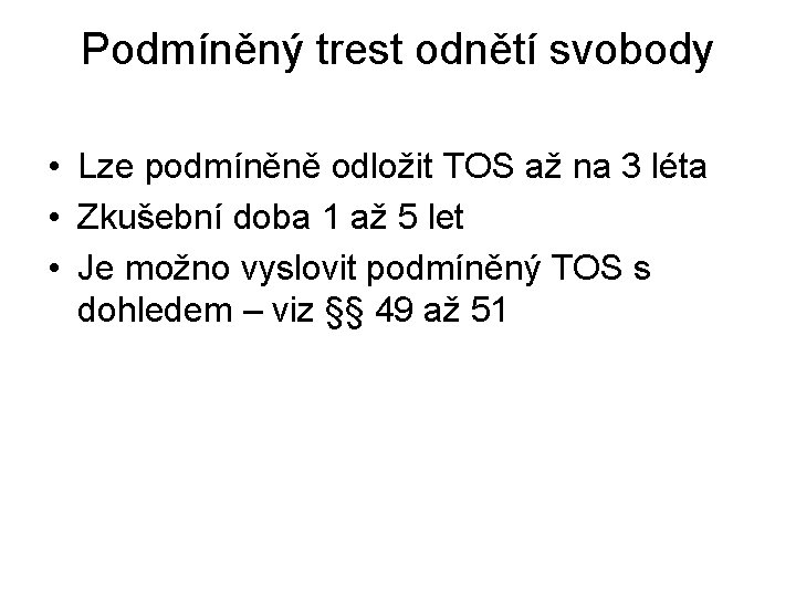 Podmíněný trest odnětí svobody • Lze podmíněně odložit TOS až na 3 léta •