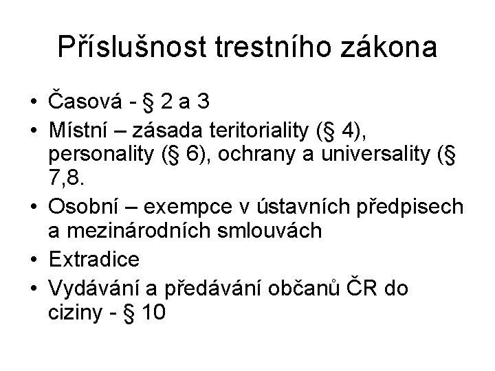 Příslušnost trestního zákona • Časová - § 2 a 3 • Místní – zásada