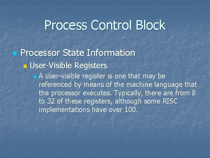 Process Control Block n Processor State Information n User-Visible Registers n A user-visible register