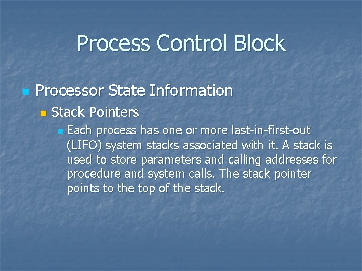 Process Control Block n Processor State Information n Stack Pointers n Each process has