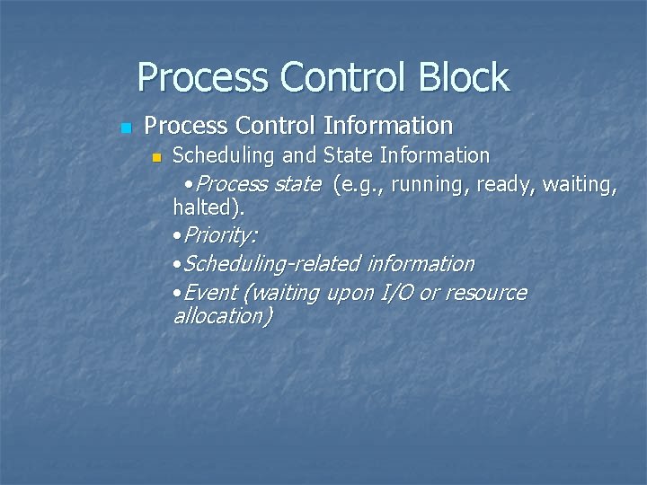 Process Control Block n Process Control Information n Scheduling and State Information • Process