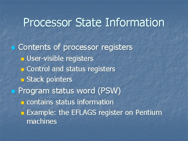 Processor State Information n Contents of processor registers User-visible registers n Control and status