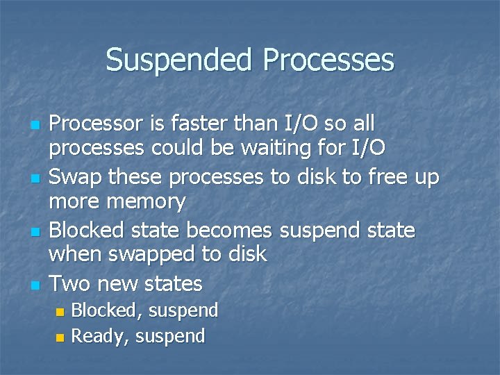 Suspended Processes n n Processor is faster than I/O so all processes could be