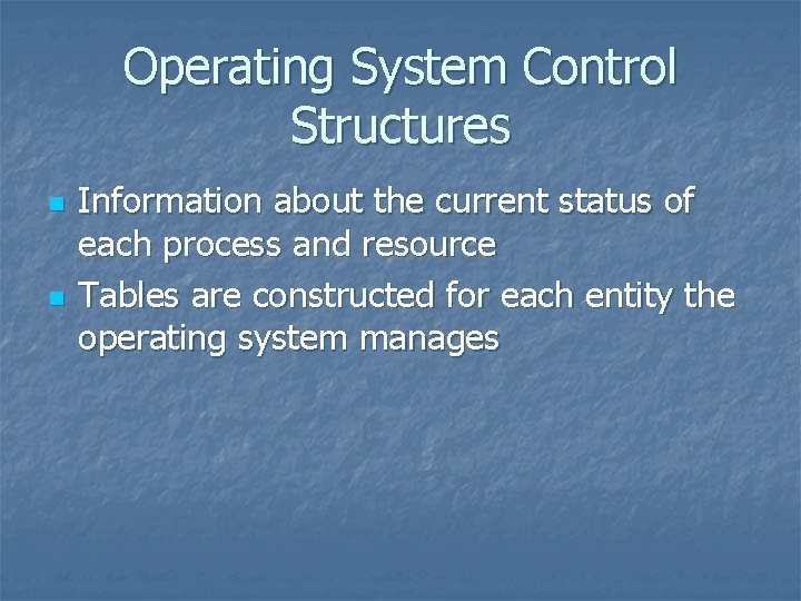 Operating System Control Structures n n Information about the current status of each process