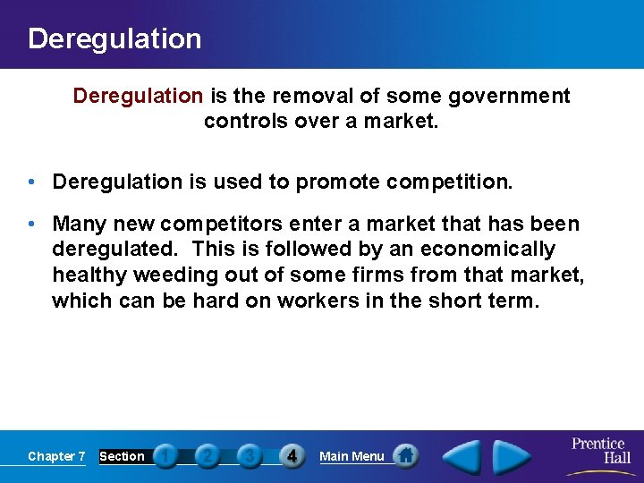 Deregulation is the removal of some government controls over a market. • Deregulation is