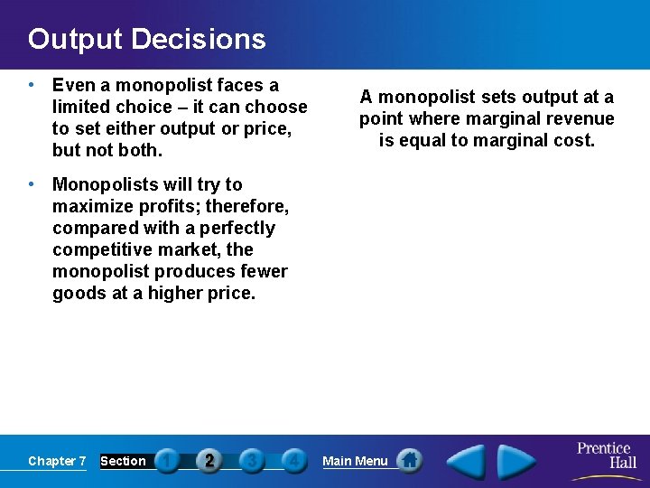 Output Decisions • Even a monopolist faces a limited choice – it can choose