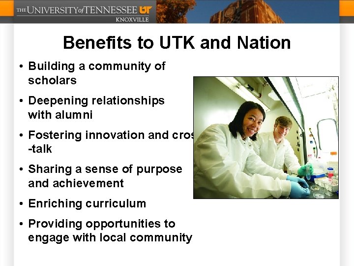 Benefits to UTK and Nation • Building a community of scholars • Deepening relationships
