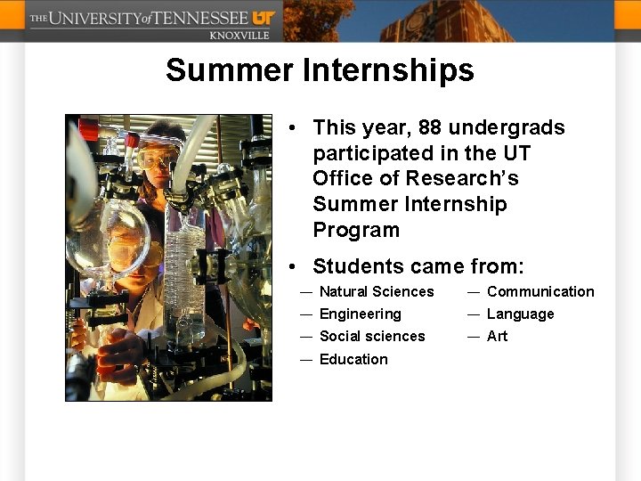 Summer Internships • This year, 88 undergrads participated in the UT Office of Research’s