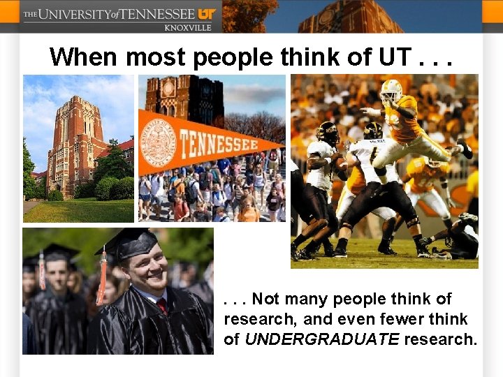 When most people think of UT. . . Not many people think of research,