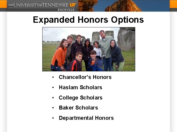 Expanded Honors Options • Chancellor’s Honors • Haslam Scholars • College Scholars • Baker