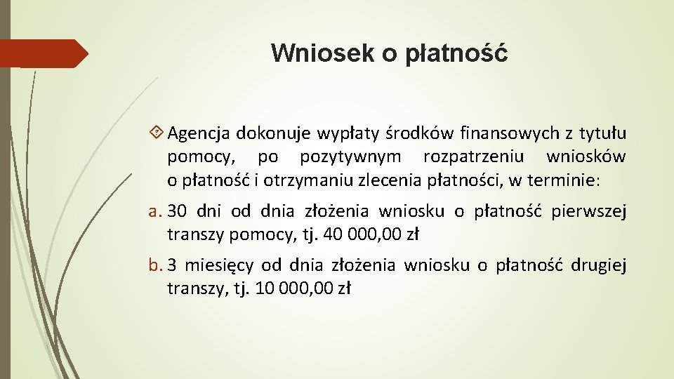 Wniosek o płatność Agencja dokonuje wypłaty środków finansowych z tytułu pomocy, po pozytywnym rozpatrzeniu