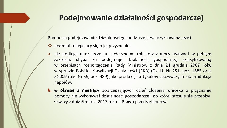 Podejmowanie działalności gospodarczej Pomoc na podejmowanie działalności gospodarczej jest przyznawana jeżeli: podmiot ubiegający się