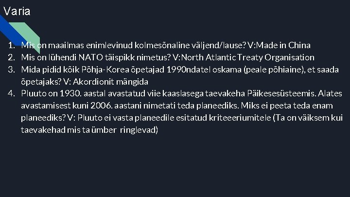 Varia 1. Mis on maailmas enimlevinud kolmesõnaline väljend/lause? V: Made in China 2. Mis