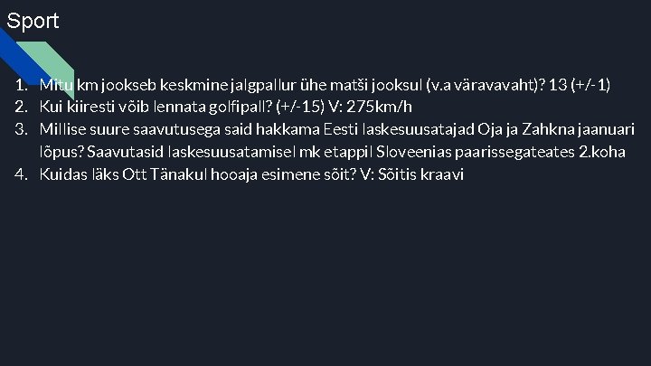 Sport 1. Mitu km jookseb keskmine jalgpallur ühe matši jooksul (v. a väravavaht)? 13