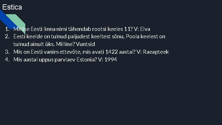 Estica 1. Millise Eesti linna nimi tähendab rootsi keeles 11? V: Elva 2. Eesti