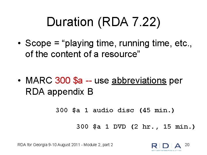 Duration (RDA 7. 22) • Scope = “playing time, running time, etc. , of