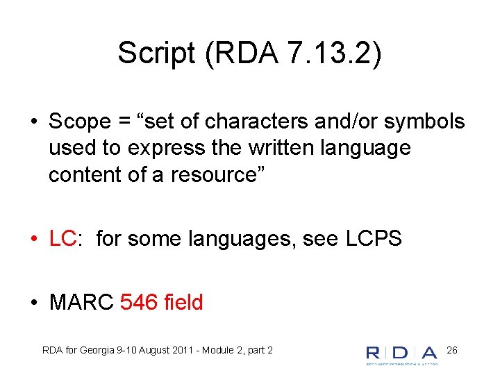 Script (RDA 7. 13. 2) • Scope = “set of characters and/or symbols used