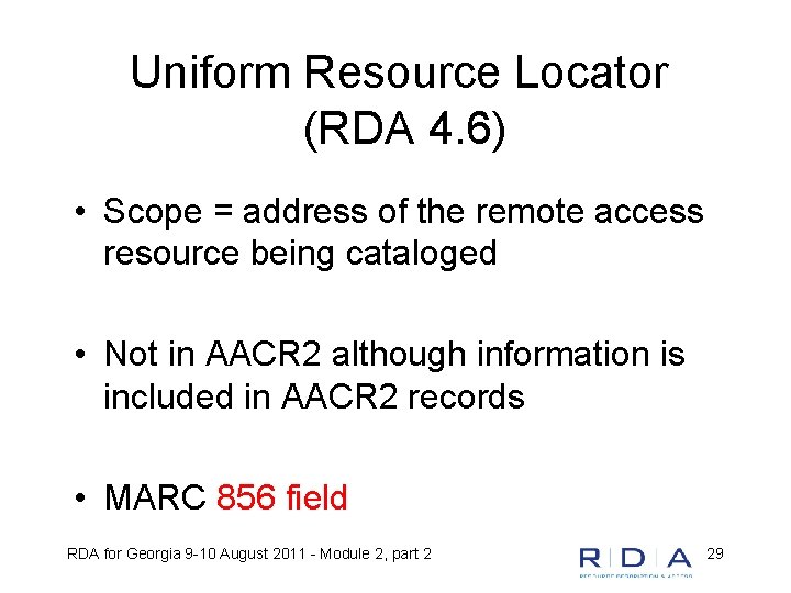 Uniform Resource Locator (RDA 4. 6) • Scope = address of the remote access