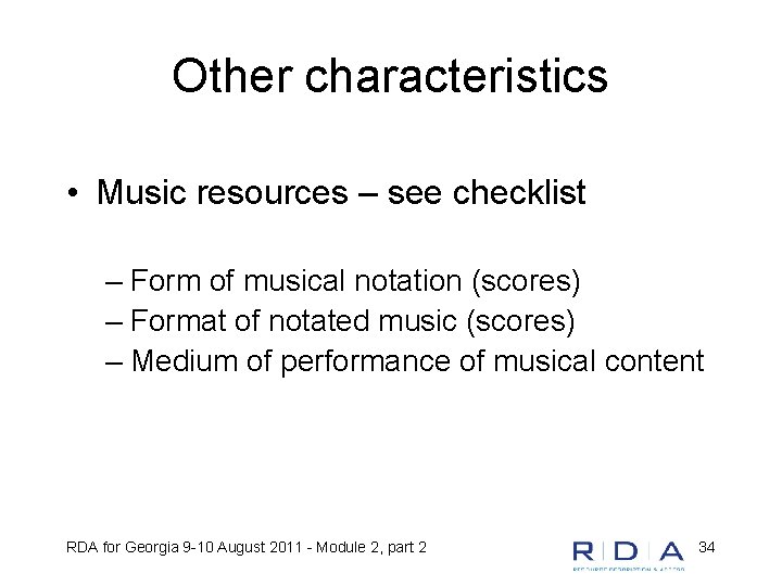 Other characteristics • Music resources – see checklist – Form of musical notation (scores)