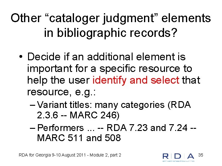 Other “cataloger judgment” elements in bibliographic records? • Decide if an additional element is