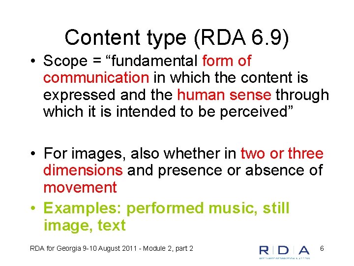 Content type (RDA 6. 9) • Scope = “fundamental form of communication in which