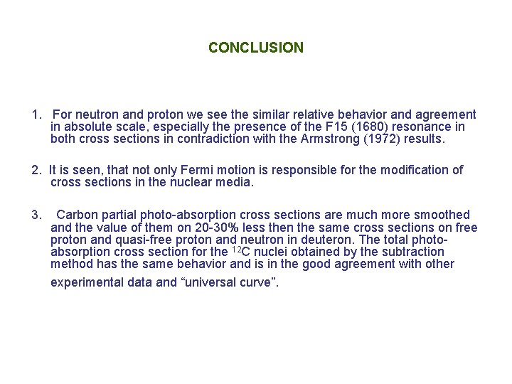 CONCLUSION 1. For neutron and proton we see the similar relative behavior and agreement