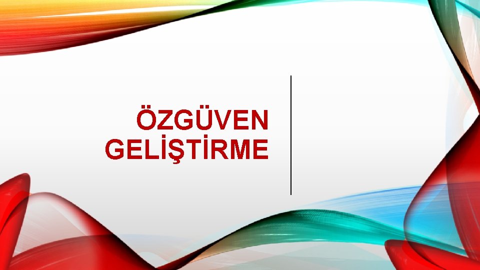 ÖZGÜVEN GELİŞTİRME 