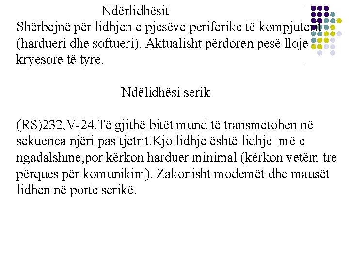 Ndërlidhësit Shërbejnë për lidhjen e pjesëve periferike të kompjuterit (hardueri dhe softueri). Aktualisht përdoren