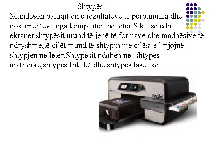 Shtypësi Mundëson paraqitjen e rezultateve të përpunuara dhe dokumenteve nga kompjuteri në letër. Sikurse