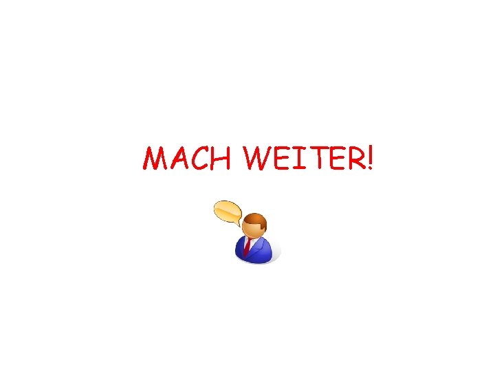 MACH WEITER! 