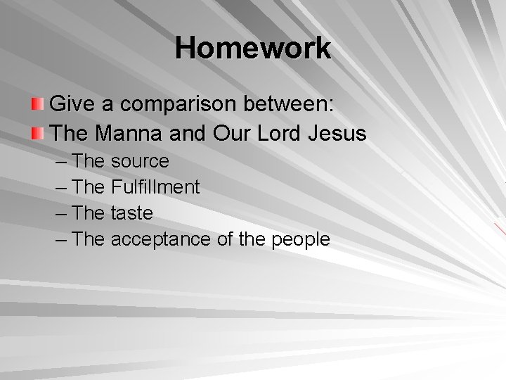 Homework Give a comparison between: The Manna and Our Lord Jesus – The source
