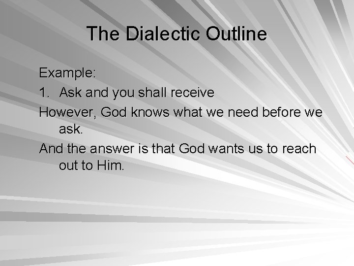 The Dialectic Outline Example: 1. Ask and you shall receive However, God knows what