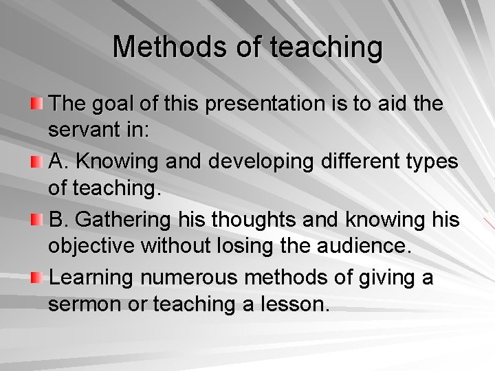 Methods of teaching The goal of this presentation is to aid the servant in: