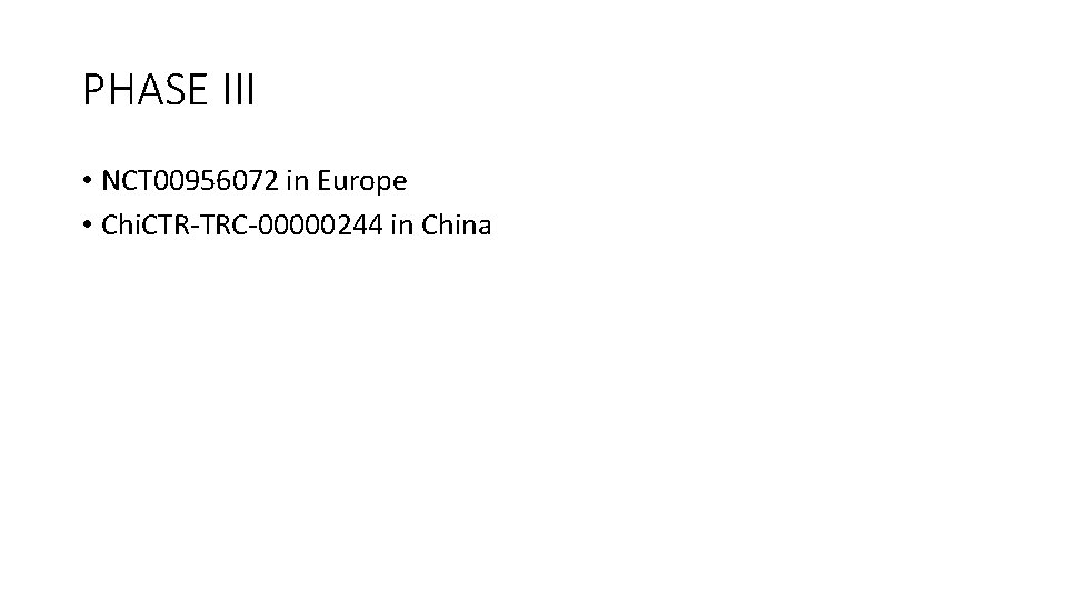 PHASE III • NCT 00956072 in Europe • Chi. CTR-TRC-00000244 in China 