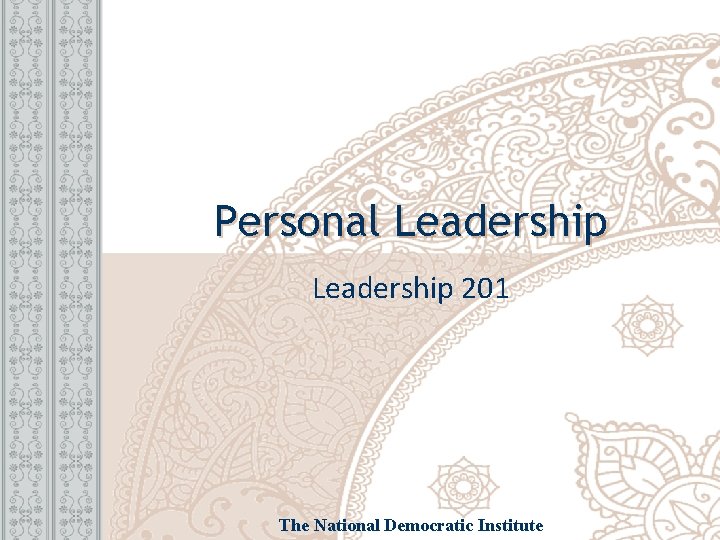 Personal Leadership 201 The National Democratic Institute 